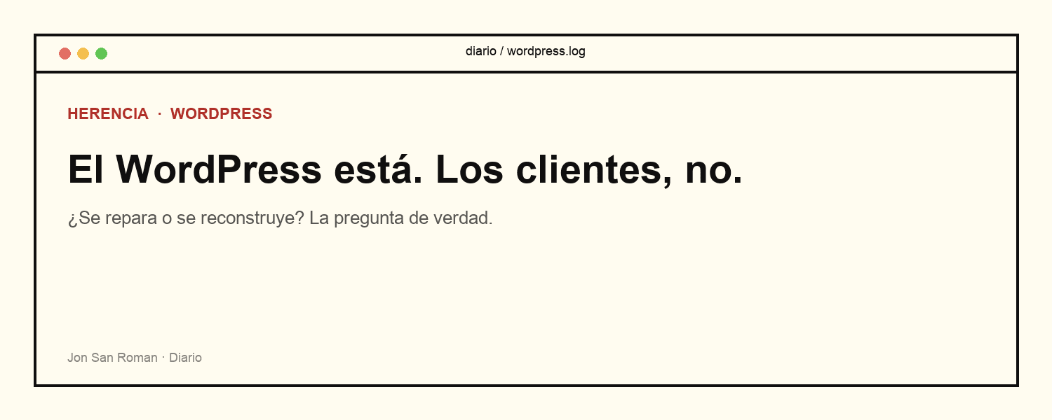 Ventana retro «diario / wordpress.log» con el titular «El WordPress está. Los clientes, no.» y la pregunta «¿Se repara o se reconstruye?»